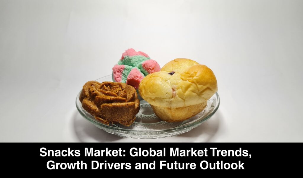 Snacks Market: Global Market Trends, Growth Drivers and Future Outlook